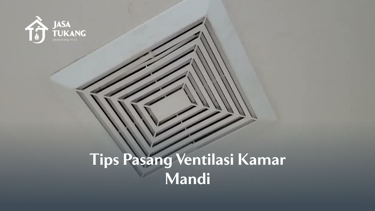 Tips Pasang Ventilasi Kamar Mandi