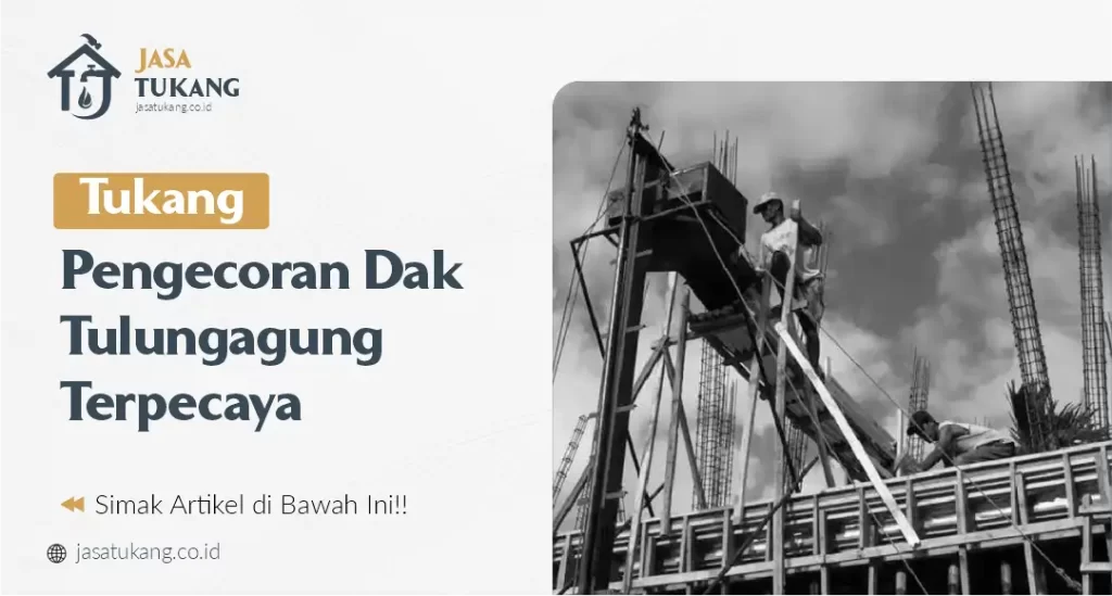 Tukang Pengecoran Dak Tulungagung Terpercaya