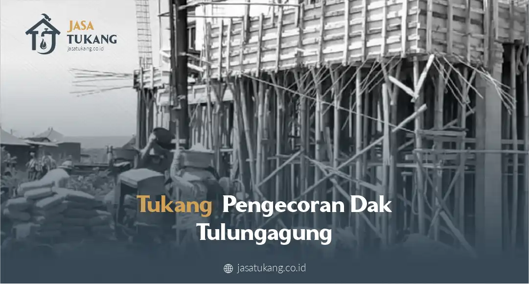 Tukang Pengecoran Dak Tulungagung