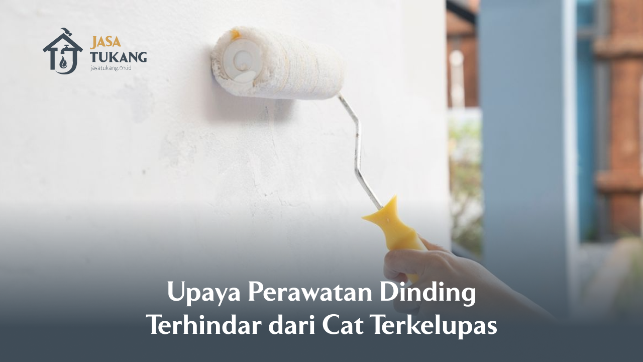 Upaya Perawatan Dinding Terhindar dari Cat Terkelupas