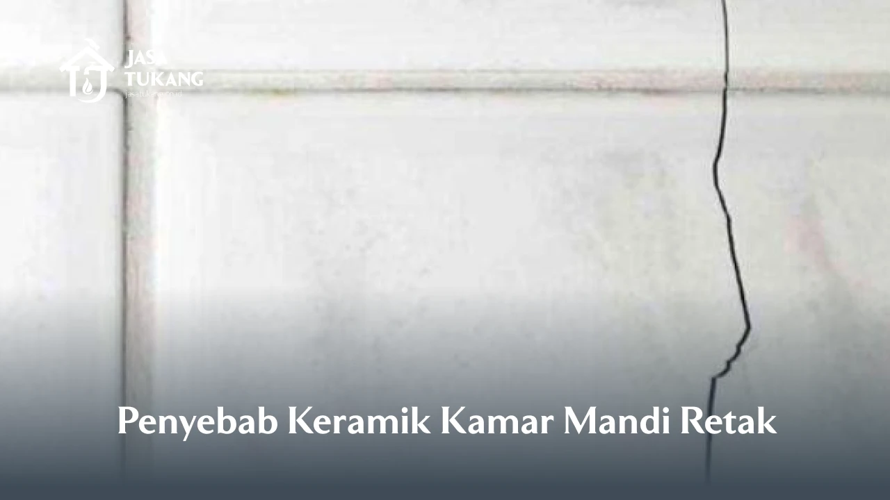 Penyebab Keramik Kamar Mandi Retak