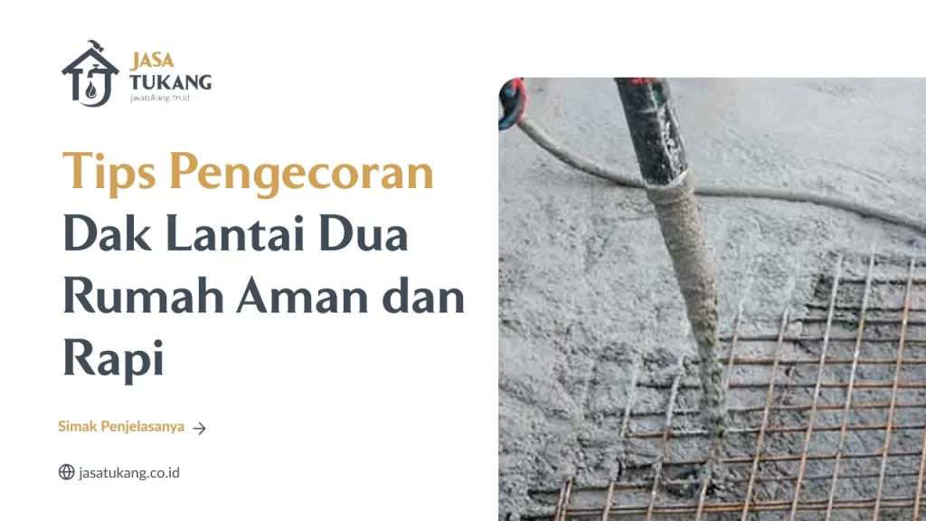 Tips Pengecoran Dak Lantai Dua Rumah Aman dan Rapi