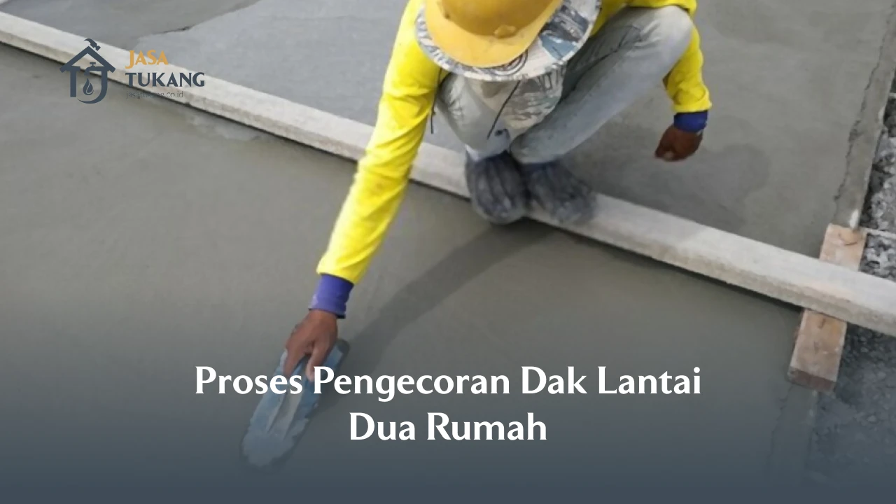 Proses Pengecoran Dak Lantai Dua Rumah