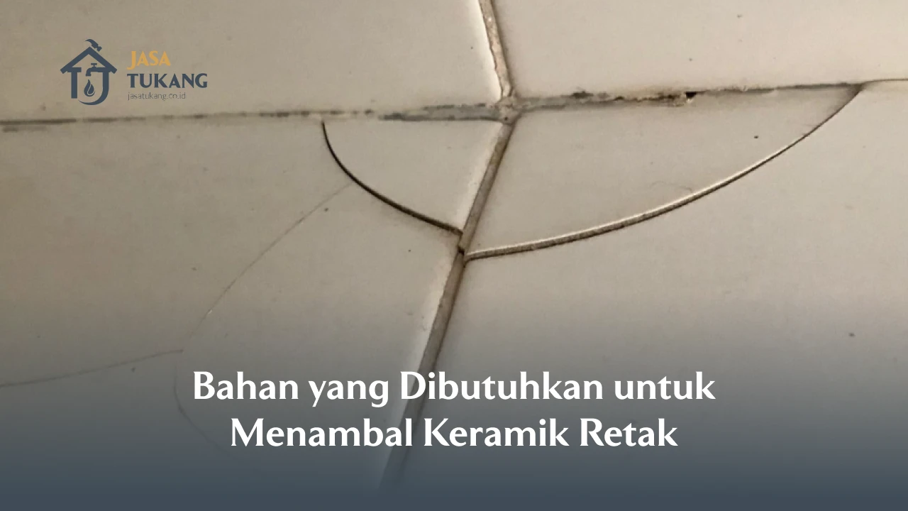 Bahan yang Dibutuhkan untuk Menambal Keramik Retak