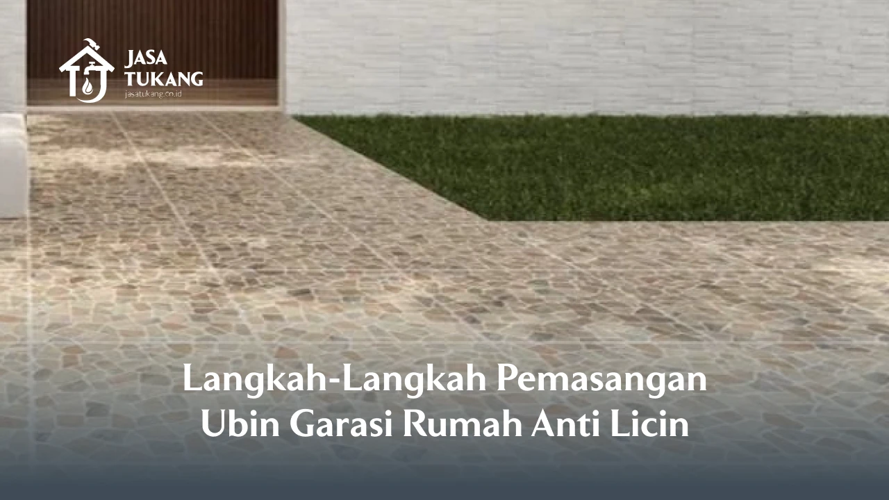 Langkah-Langkah Pemasangan Ubin Garasi Rumah Anti Licin