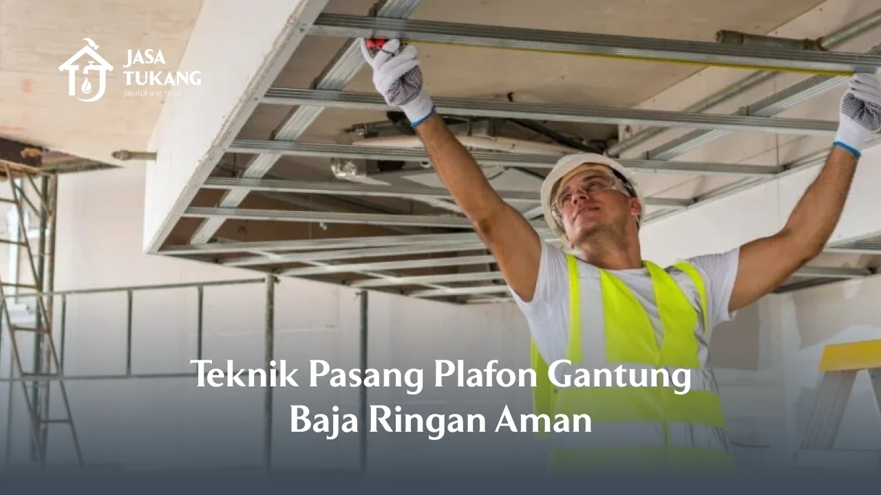 Teknik Pasang Plafon Gantung Baja Ringan yang Aman