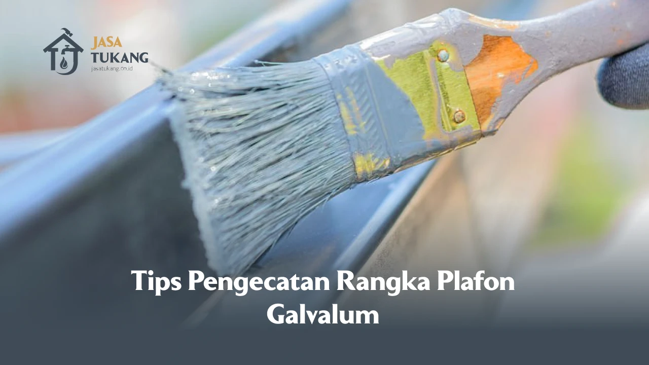 Tips Pengecatan Rangka Plafon Galvalum