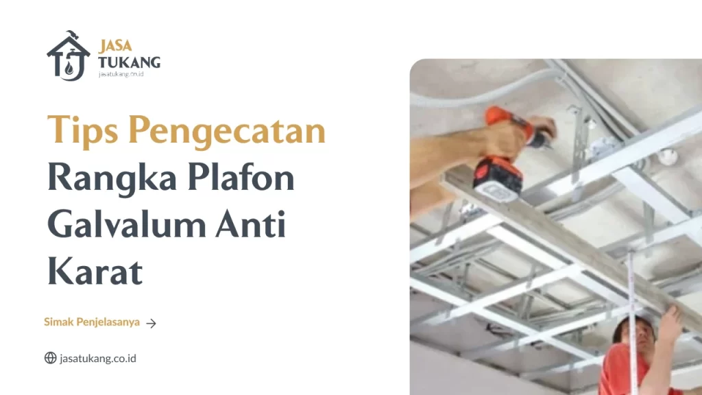 Tips Pengecatan Rangka Plafon Galvalum