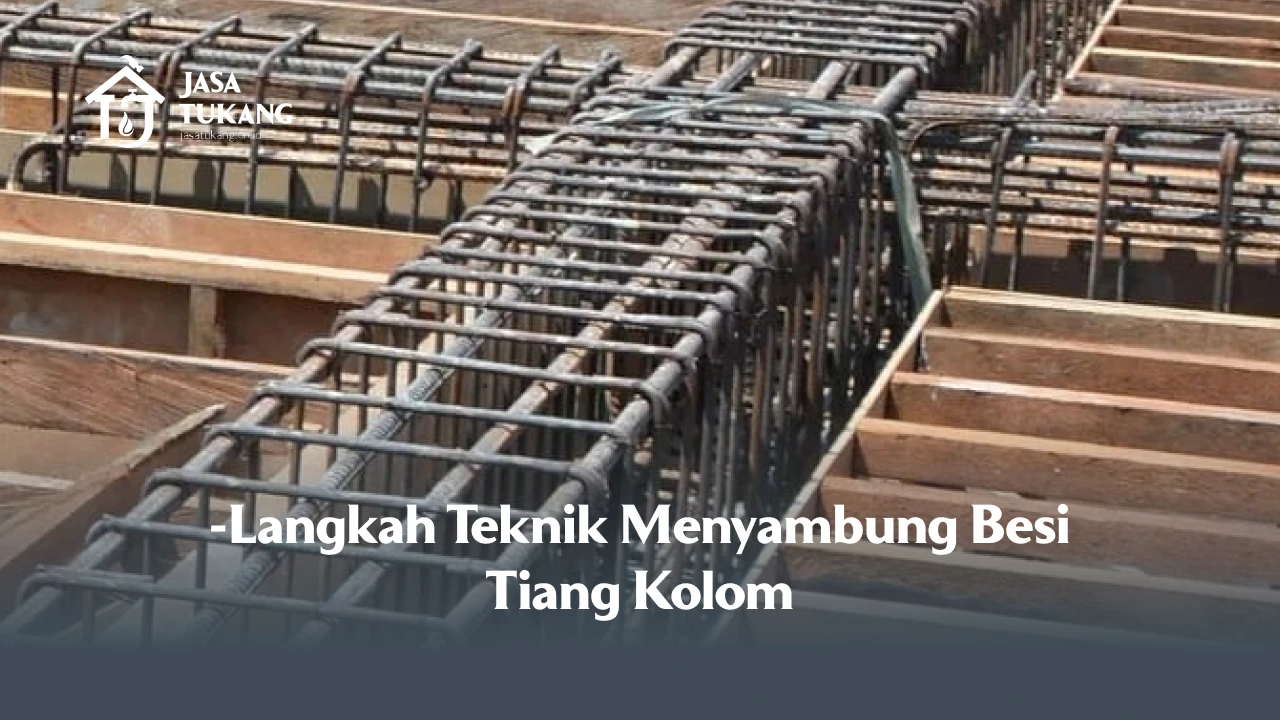 Langkah Teknik Menyambung Besi Tiang Kolom