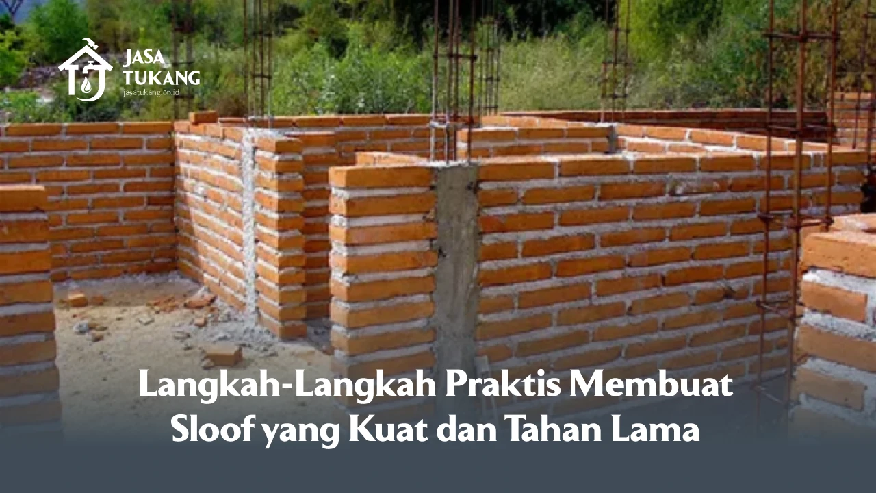 Langkah-Langkah Praktis Membuat Sloof yang Kuat dan Tahan Lama