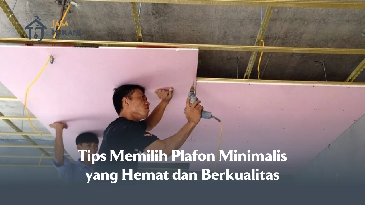 Tips Memilih Plafon Minimalis yang Hemat dan Berkualitas