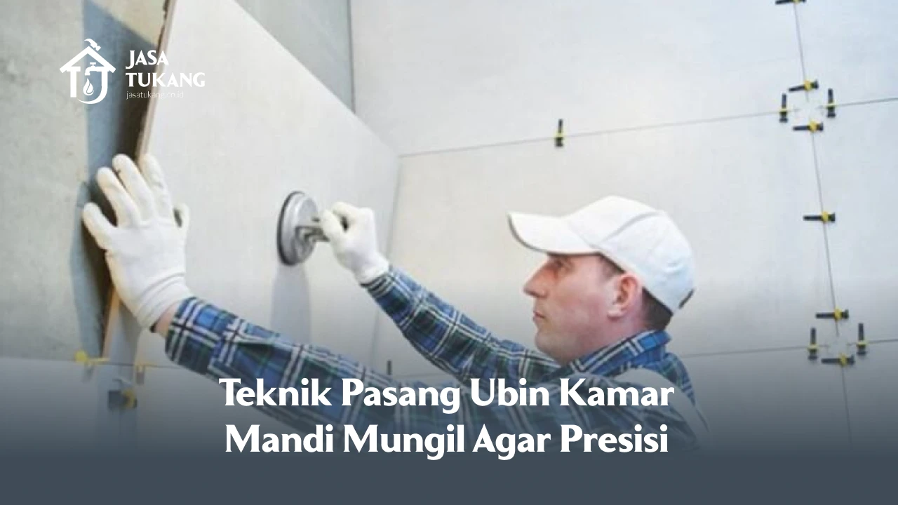 Teknik Pasang Ubin Kamar Mandi Mungil Agar Presisi