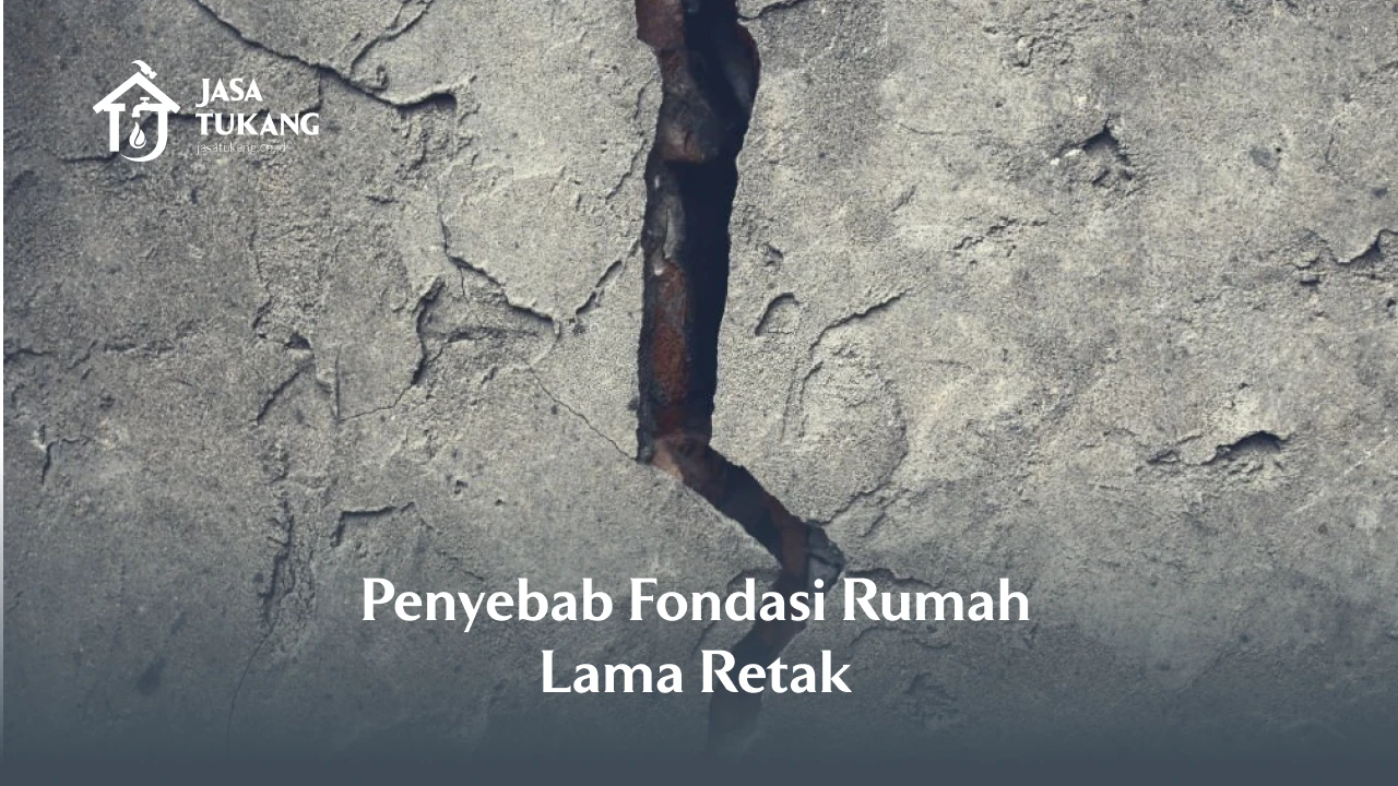Penyebab Fondasi Rumah Lama Retak