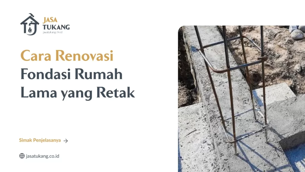 Cara Renovasi Fondasi Rumah Lama yang Retak