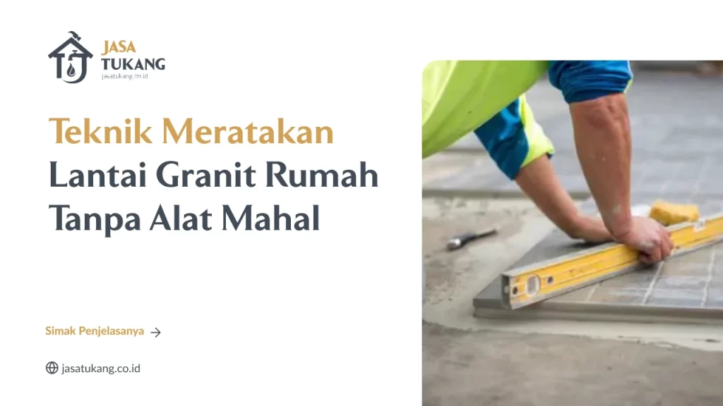Teknik Meratakan Lantai Granit Rumah
