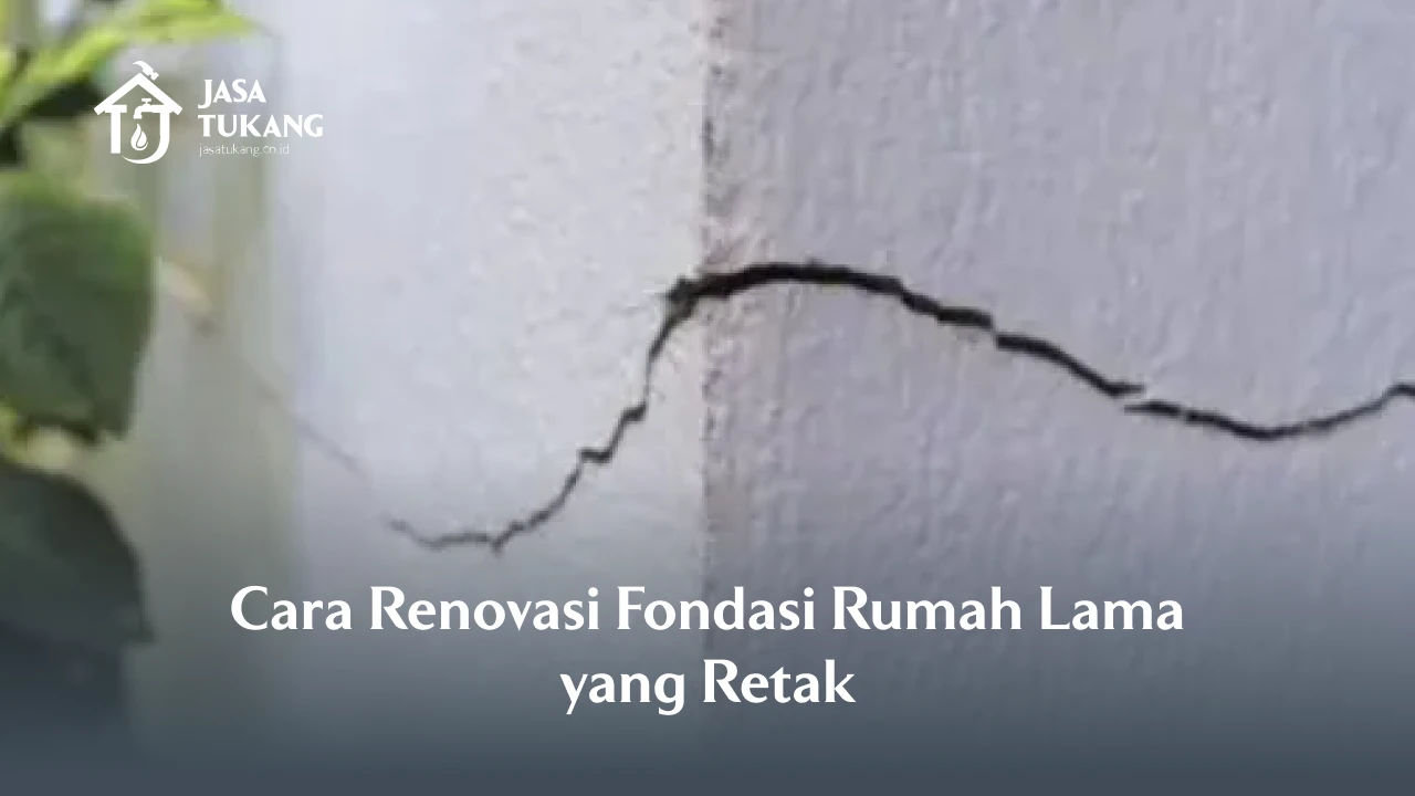 Cara Renovasi Fondasi Rumah Lama yang Retak