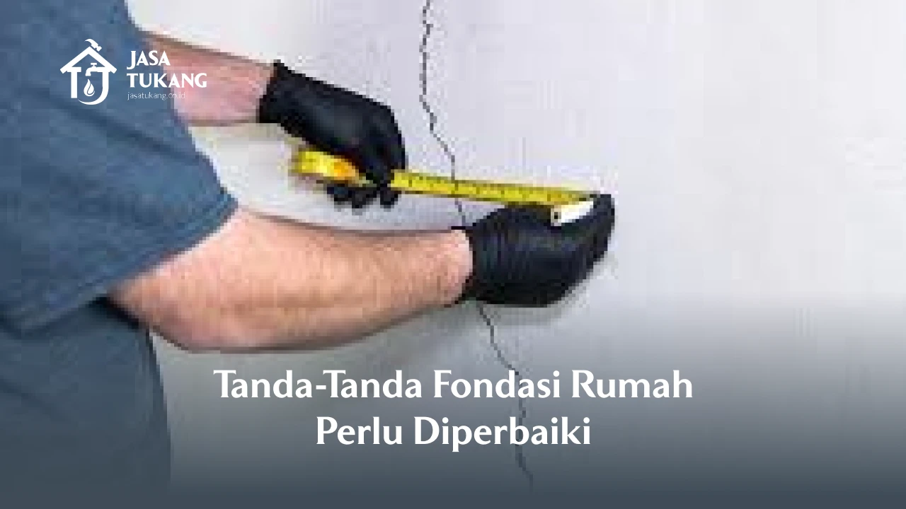 Tanda-Tanda Fondasi Rumah Perlu Diperbaiki