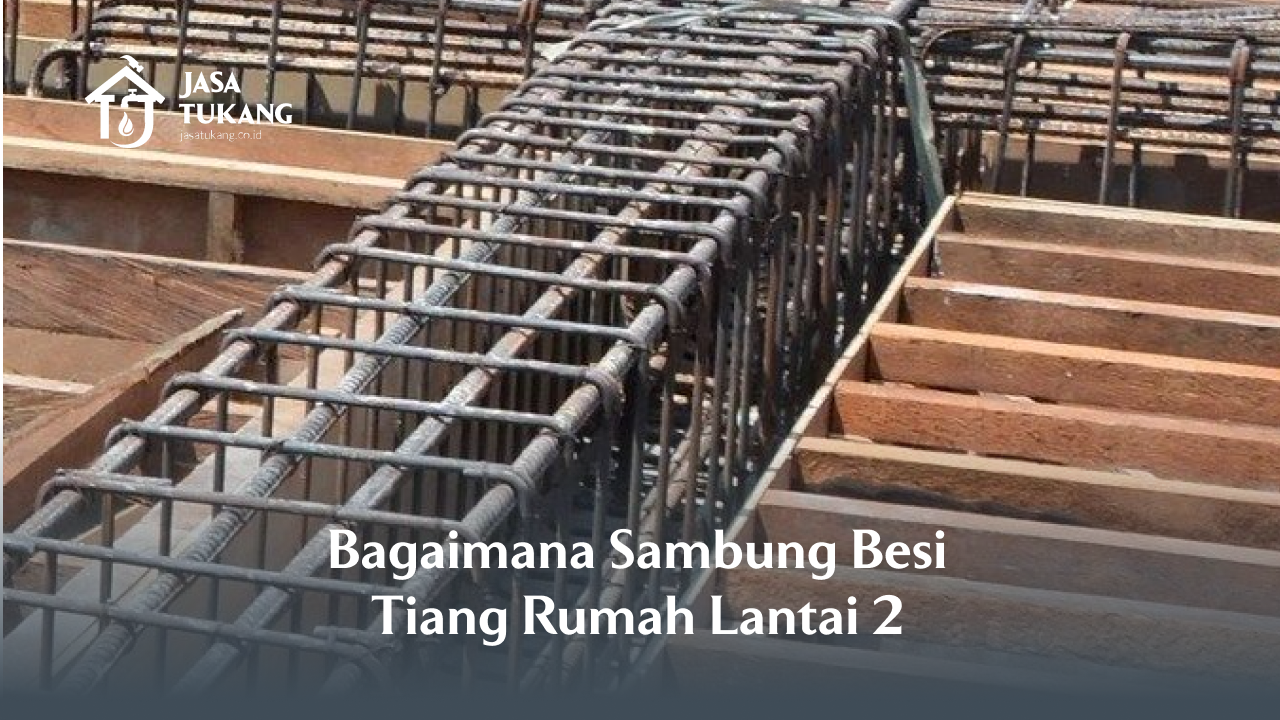 1. Bagaimana Sambung Besi Tiang Rumah Lantai 2