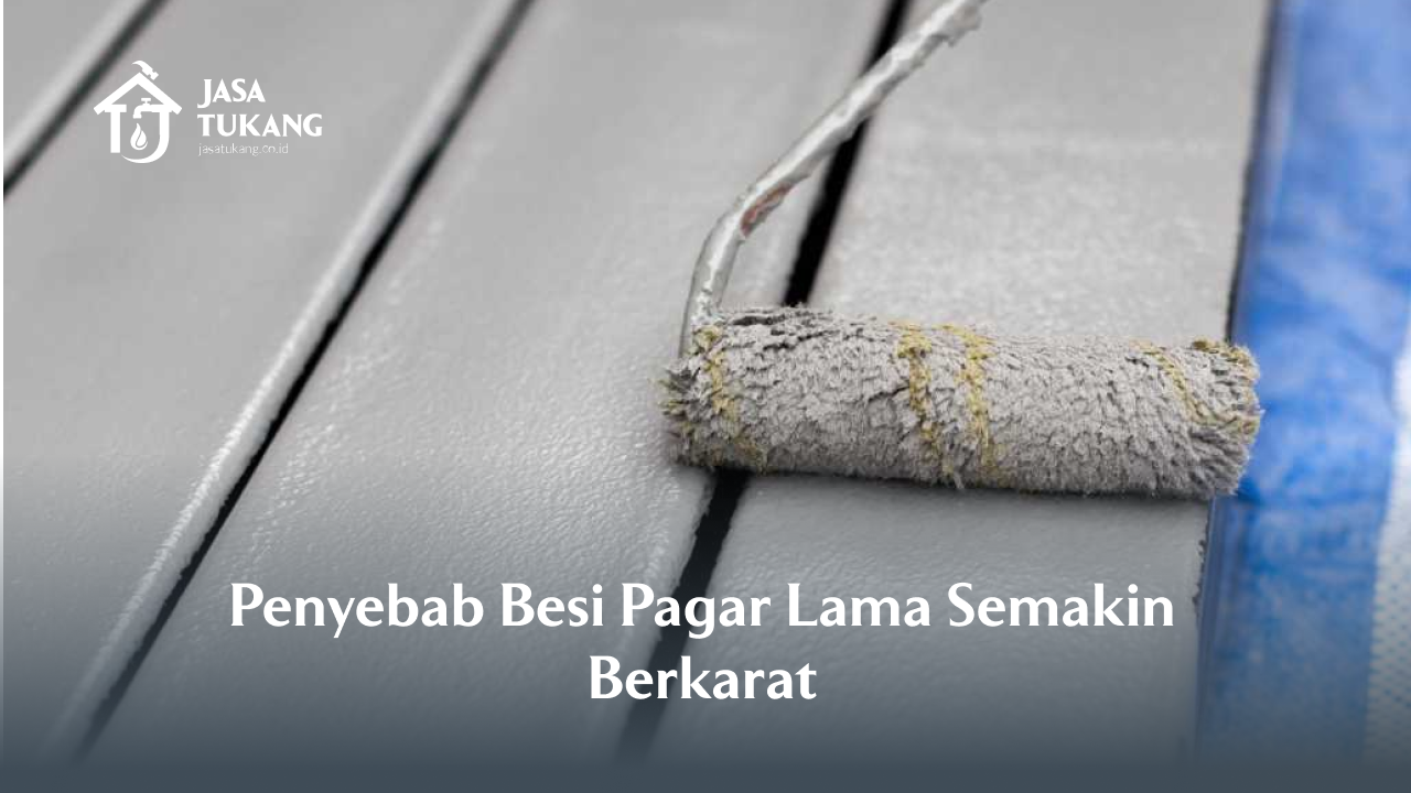 1. Penyebab Besi Pagar Lama Semakin Berkarat