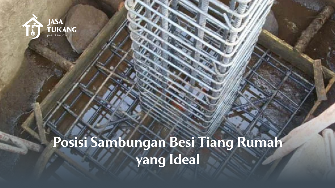 2. Posisi Sambungan Besi Tiang Rumah yang Ideal