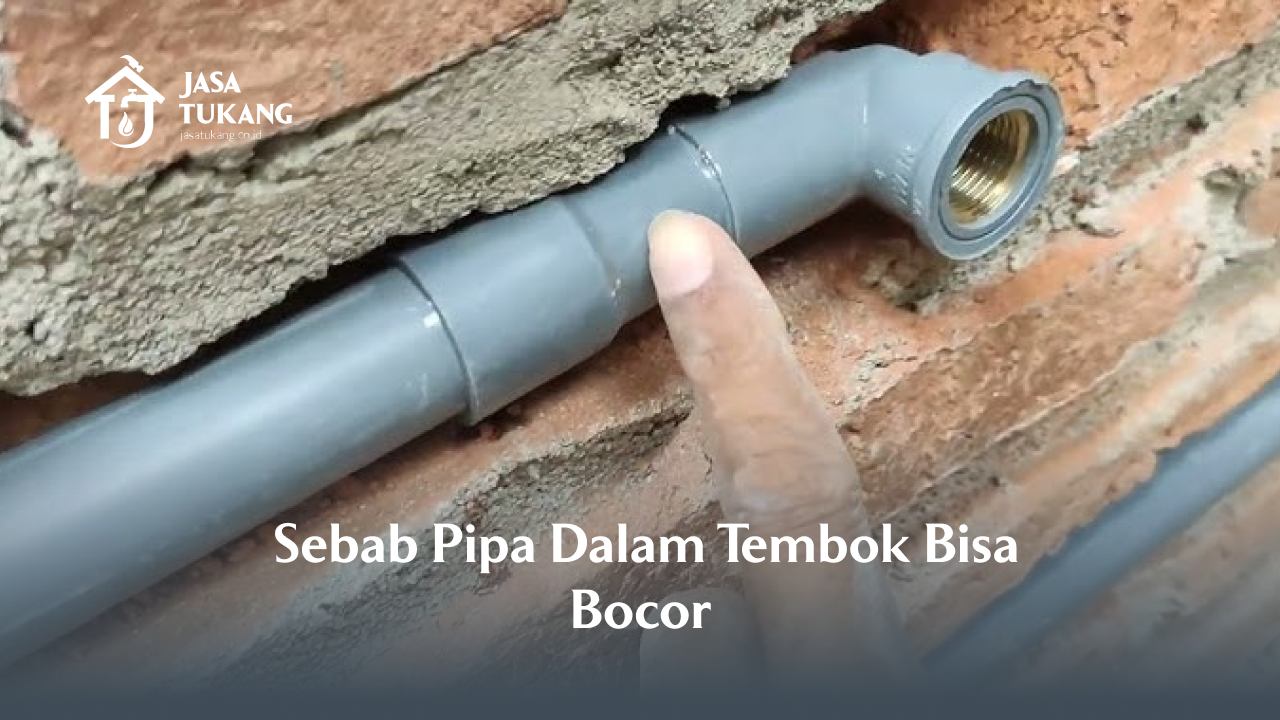 2. Sebab Pipa Dalam Tembok Bisa Bocor