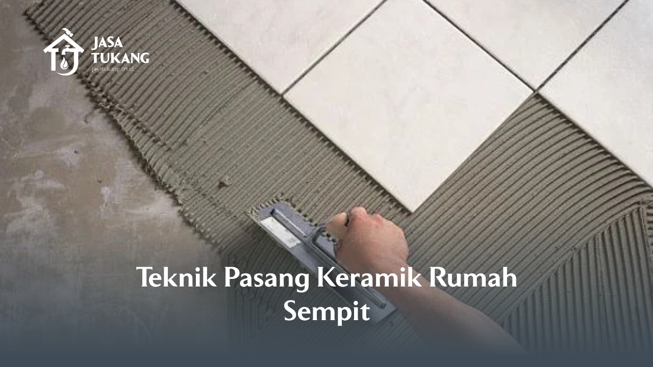 2. Teknik Pasang Keramik Rumah Sempit