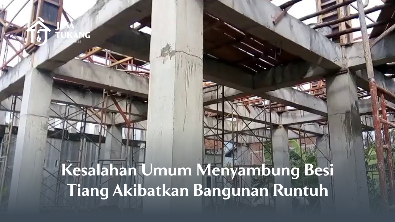 3. Kesalahan Umum Menyambung Besi Tiang Akibatkan Bangunan Runtuh