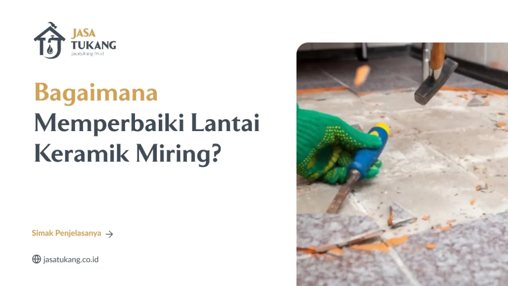 Bagaimana Memperbaiki Lantai Keramik Miring