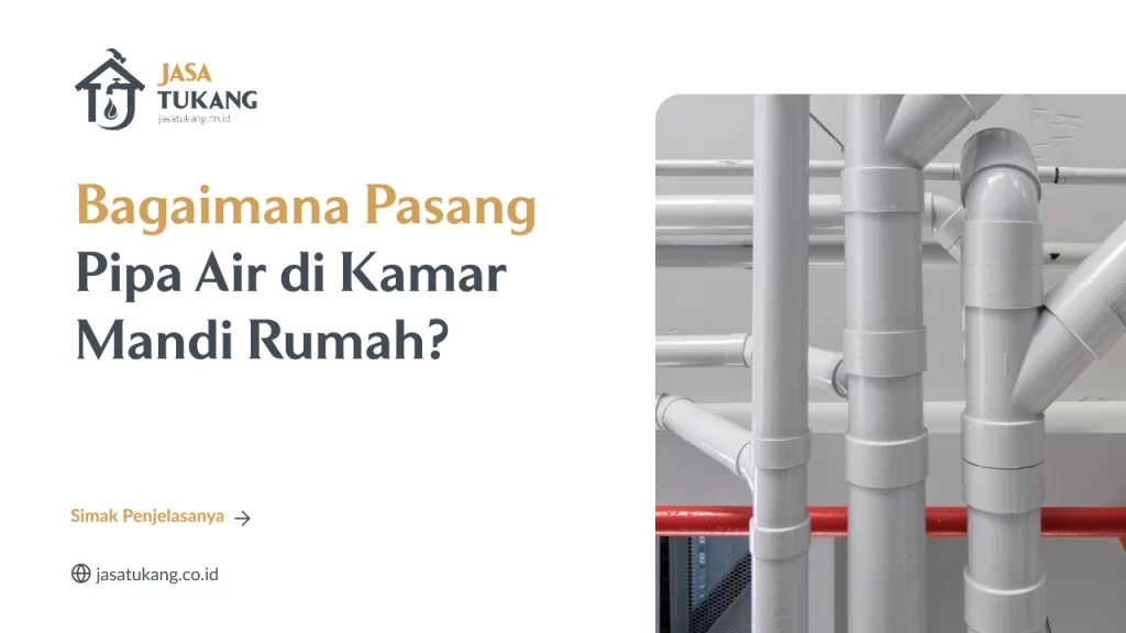 Bagaimana Pasang Pipa Air di Kamar Mandi Rumah?