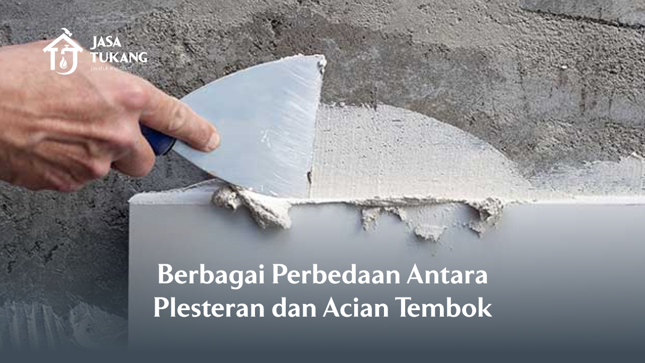 Berbagai Perbedaan Antara Plesteran dan Acian Tembok