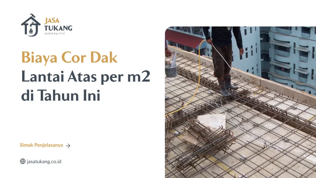 Biaya Cor Dak Lantai Atas per m2 di Tahun Ini