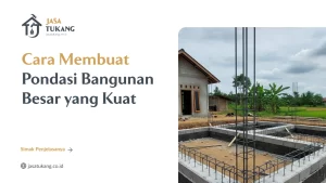 Cara Membuat Pondasi Bangunan Besar yang Kuat