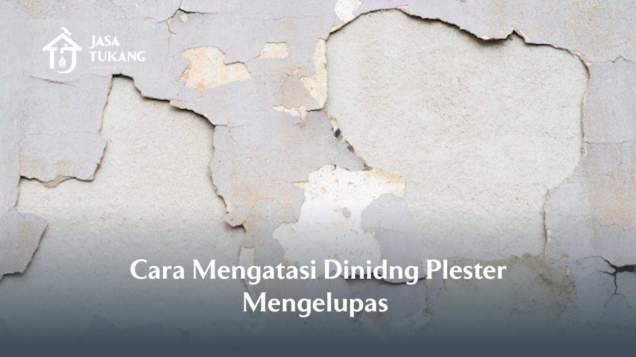 Cara Mengatasi Dinding Plester Mengelupas