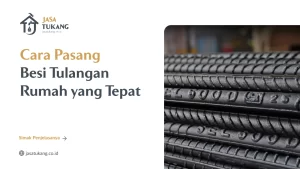 Cara Pasang Besi Tulangan Rumah yang Tepat