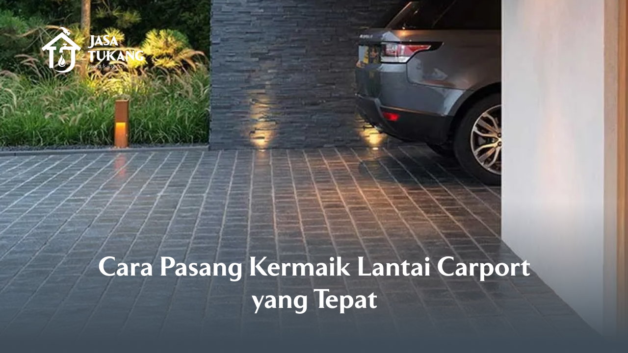 Cara Pasang Keramik Lantai Carport yang Tepat