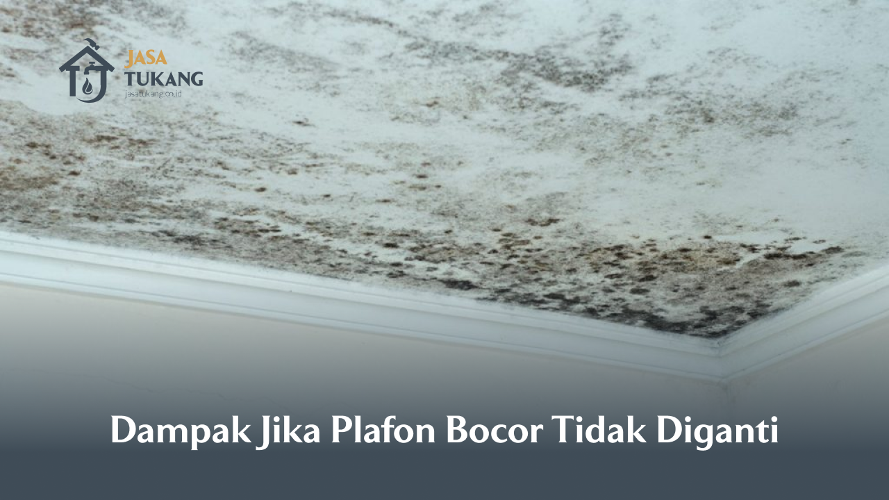Dampak Jika Plafon Bocor Tidak Diganti