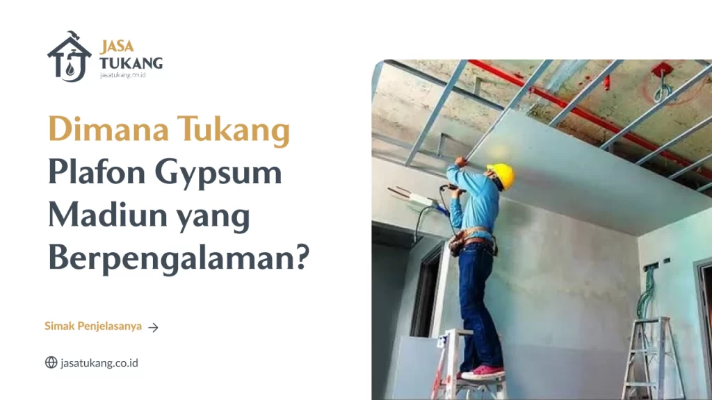 Dimana Tukang Plafon Gypsum Madiun yang Berpengalaman?