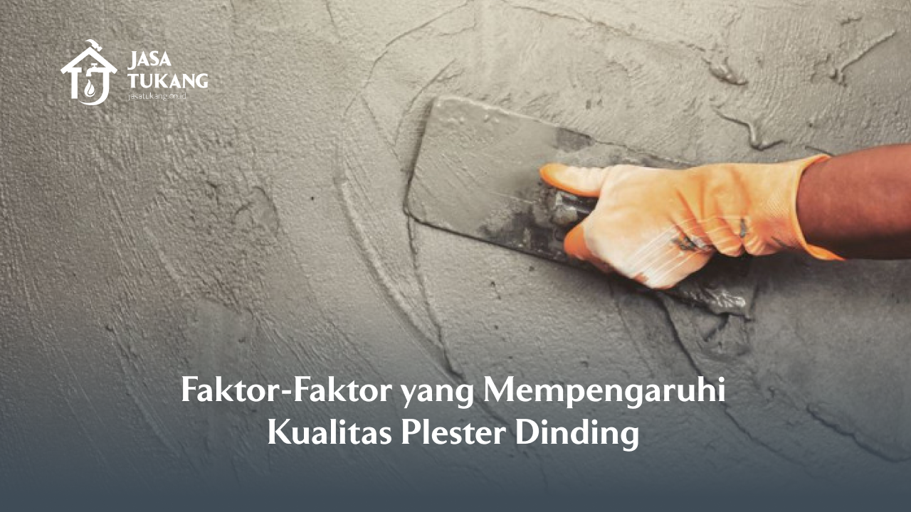Faktor-Faktor yang Mempengaruhi Kualitas Plester Dinding