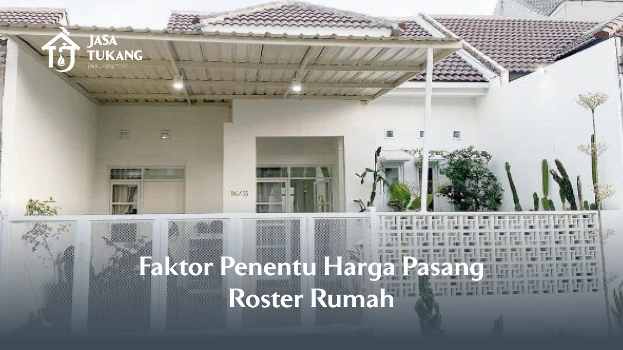 Faktor Penentu Harga Pasang Roster Rumah