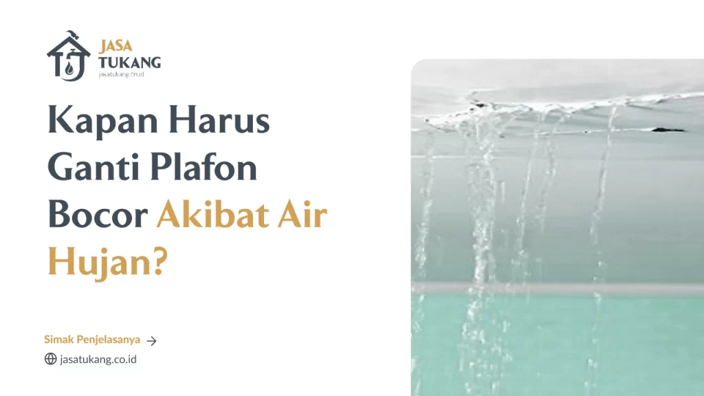 Kapan Harus Ganti Plafon Bocor Akibat Air Hujan