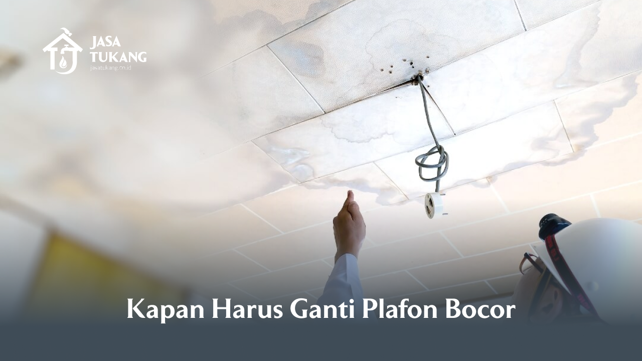 Kapan Harus Ganti Plafon Bocor