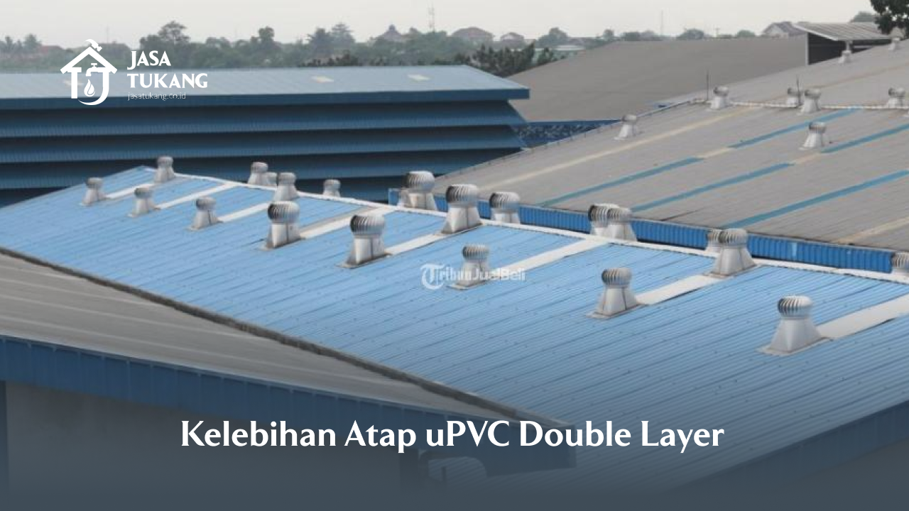 Kelebihan Atap uPVC Double Layer