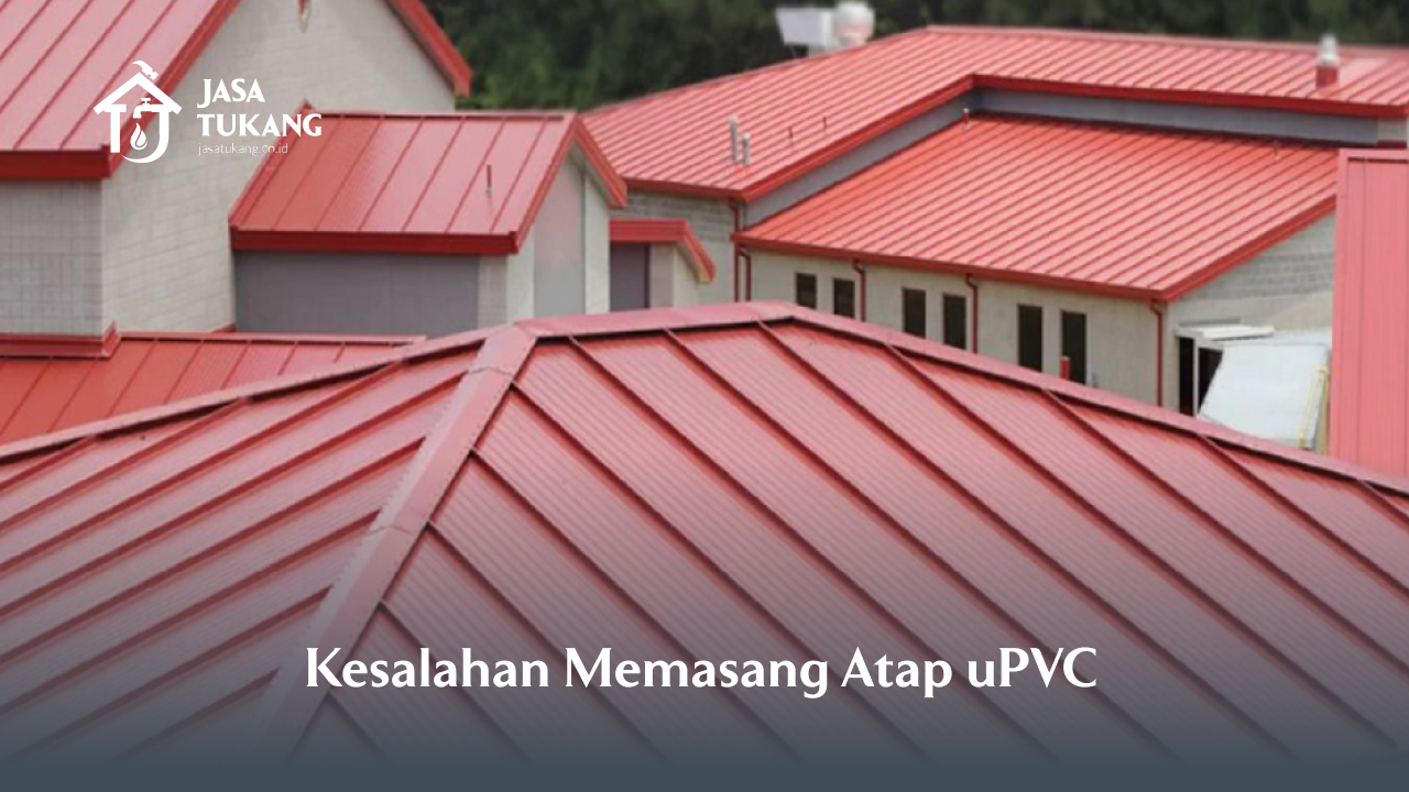 Kesalahan Memasang Atap uPVC