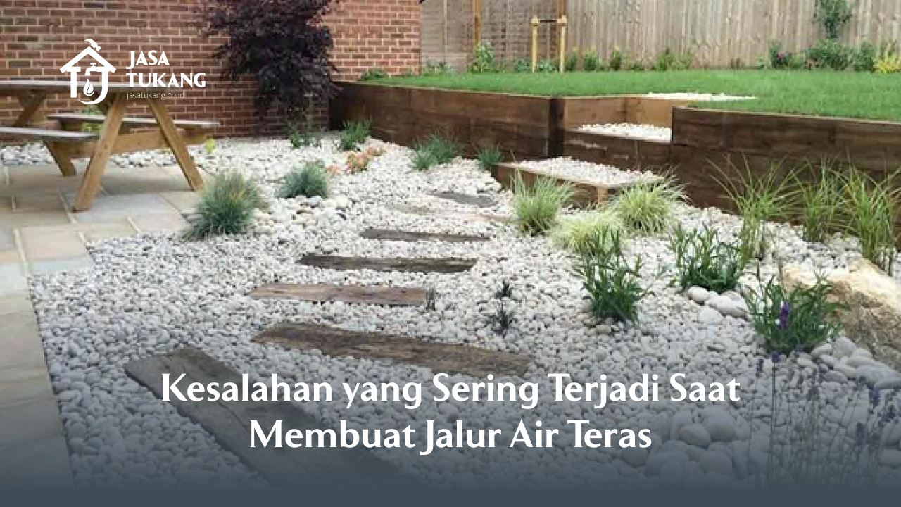 Kesalahan yang Sering Terjadi Saat Membuat Jalur Air Teras