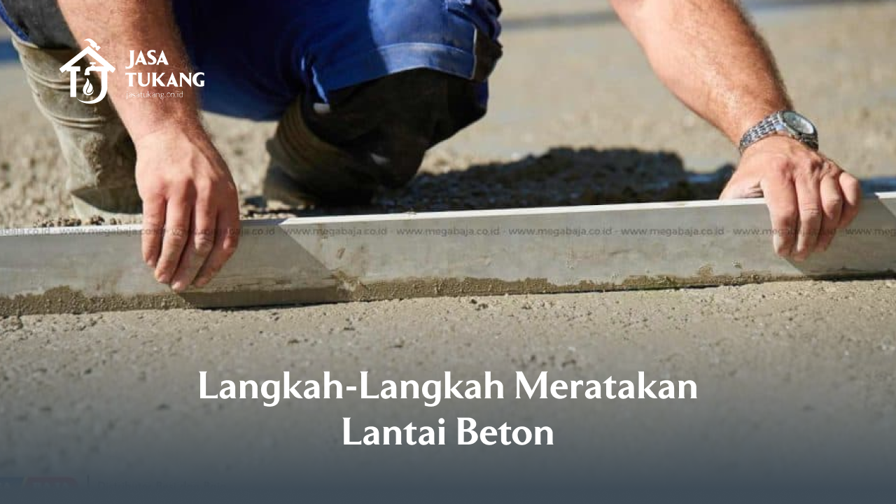 Langkah-Langkah Meratakan Lantai Beton