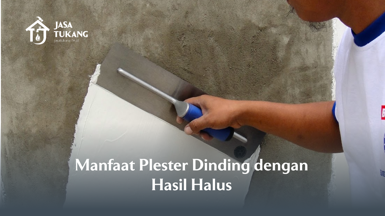Manfaat Plester Dinding dengan Hasil Halus