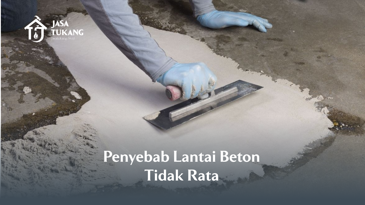 Penyebab Lantai Beton Tidak Rata