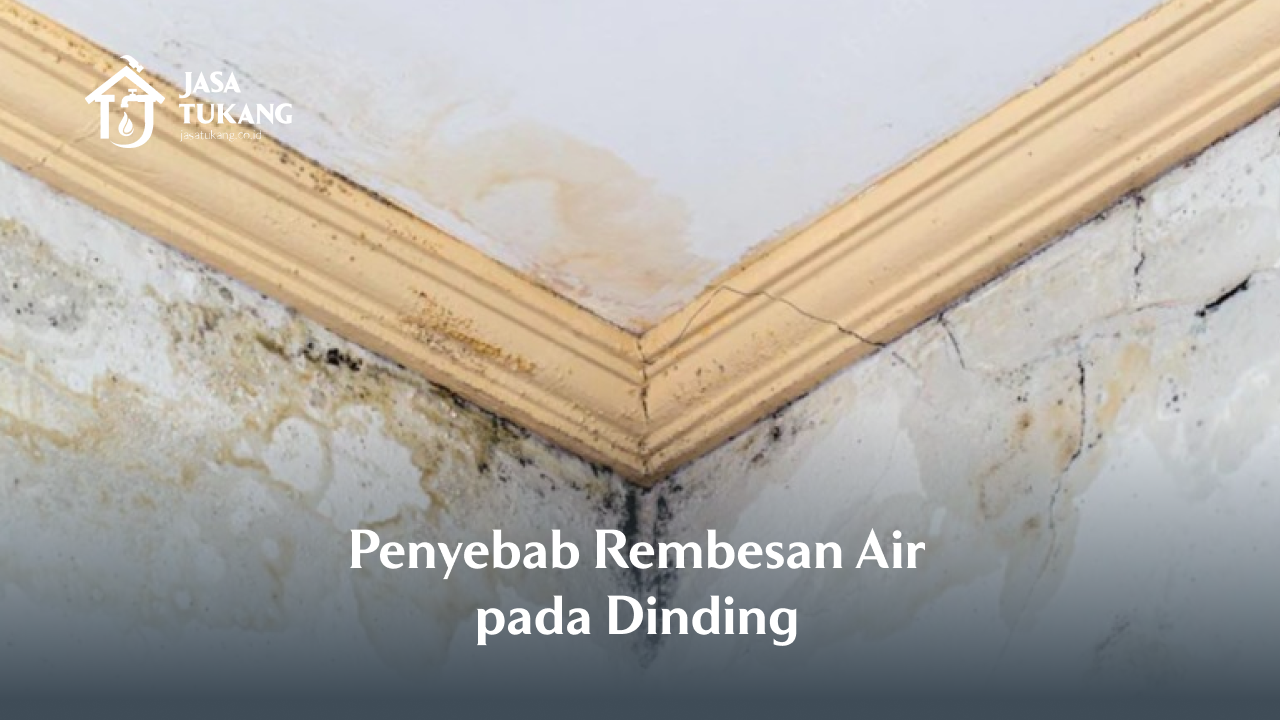 Penyebab Rembesan Air pada Dinding