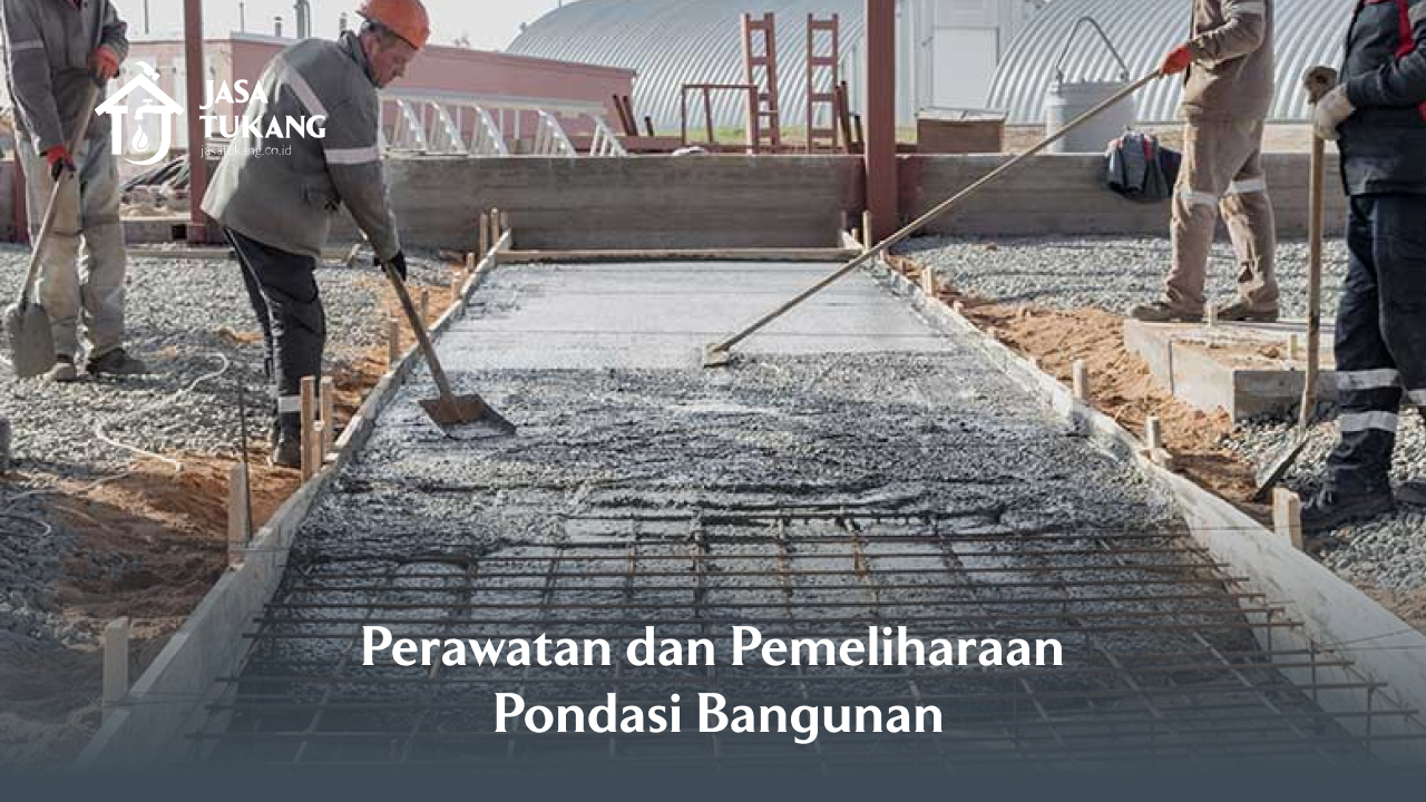 Perawatan dan Pemeliharaan Pondasi Bangunan