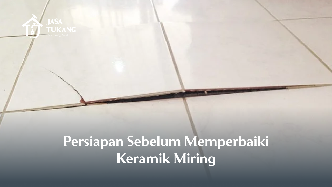 Persiapan Sebelum Memperbaiki Keramik Miring